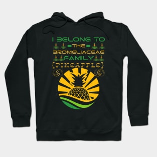 I Belong to the Bromeliaceae Family Pineapple (Ananas Comosus) Hoodie